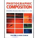 Photographic Composition - Guidelines for Total Image Control Through Effective Design