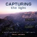 Capturing the Light -  An Inspirational and Instructional Guide to Landscape Photography